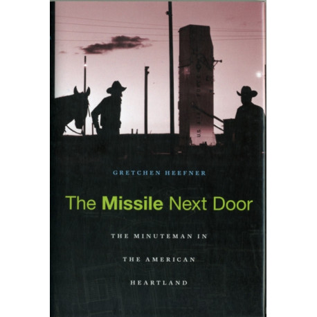 The Missile Next Door: The Minuteman in the American Heartland