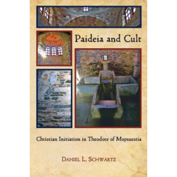 Paideia and Cult: Christian Initiation in Theodore of Mopsuestia