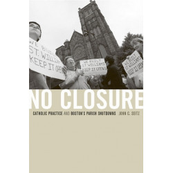 No Closure: Catholic Practice and Boston's Parish Shutdowns