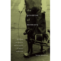 The Promise of Memory: Childhood Recollection and Its Objects in Literary Modernism