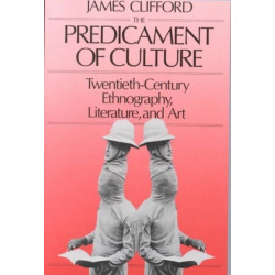 The Predicament of Culture: Twentieth-Century Ethnography, Literature, and Art