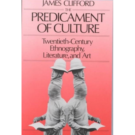 The Predicament of Culture: Twentieth-Century Ethnography, Literature, and Art