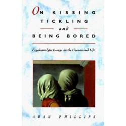 On Kissing, Tickling, and Being Bored: Psychoanalytic Essays on the Unexamined Life