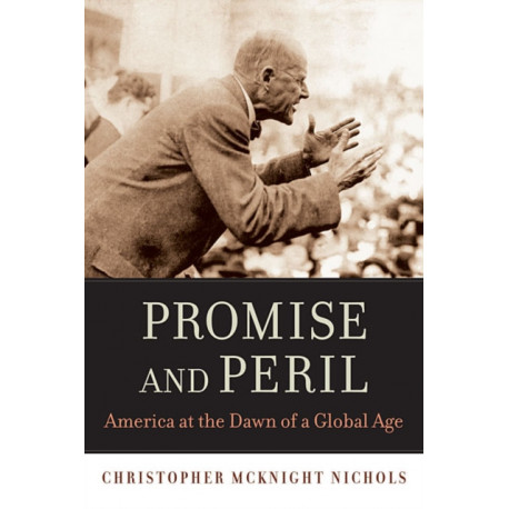Promise and Peril: America at the Dawn of a Global Age