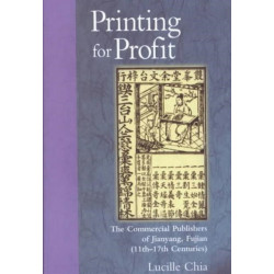 Printing for Profit: The Commercial Publishers of Jianyang, Fujian (11th–17th Centuries)