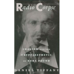 Radio Corpse: Imagism and the Cryptaesthetic of Ezra Pound