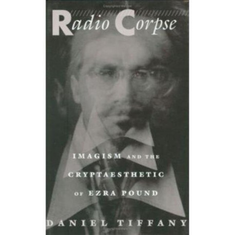 Radio Corpse: Imagism and the Cryptaesthetic of Ezra Pound