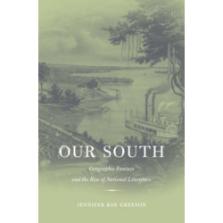 Our South: Geographic Fantasy and the Rise of National Literature