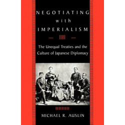 Negotiating with Imperialism: The Unequal Treaties and the Culture of Japanese Diplomacy
