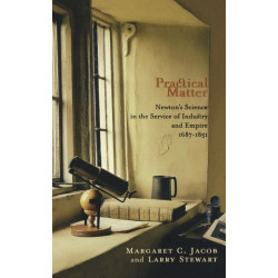 Practical Matter: Newton’s Science in the Service of Industry and Empire, 1687–1851