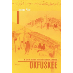 Okfuskee: A Creek Indian Town in Colonial America