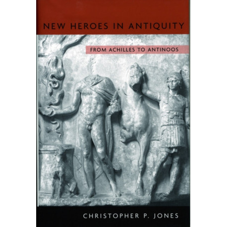 New Heroes in Antiquity: From Achilles to Antinoos