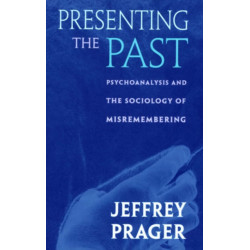 Presenting the Past: Psychoanalysis and the Sociology of Misremembering