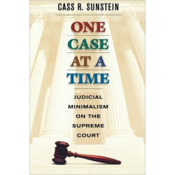One Case at a Time: Judicial Minimalism on the Supreme Court