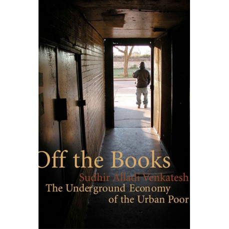 Off the Books: The Underground Economy of the Urban Poor