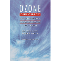 Ozone Diplomacy: New Directions in Safeguarding the Planet, Enlarged Edition