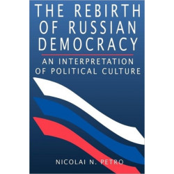 The Rebirth of Russian Democracy: An Interpretation of Political Culture