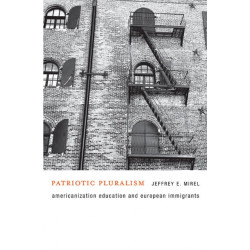 Patriotic Pluralism: Americanization Education and European Immigrants