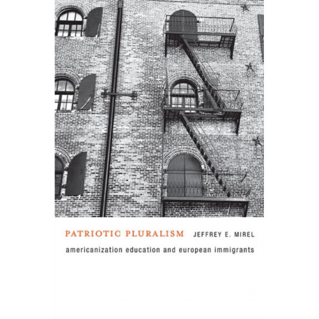 Patriotic Pluralism: Americanization Education and European Immigrants