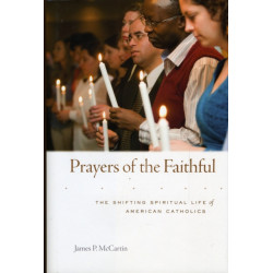 Prayers of the Faithful: The Shifting Spiritual Life of American Catholics