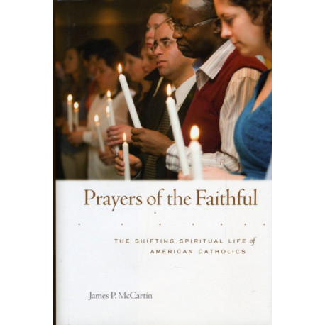 Prayers of the Faithful: The Shifting Spiritual Life of American Catholics