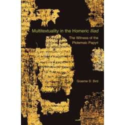 Multitextuality in the Homeric Iliad: The Witness of Ptolemaic Papyri