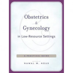 Obstetrics and Gynecology in Low-Resource Settings: A Practical Guide
