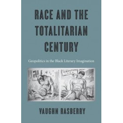 Race and the Totalitarian Century: Geopolitics in the Black Literary Imagination