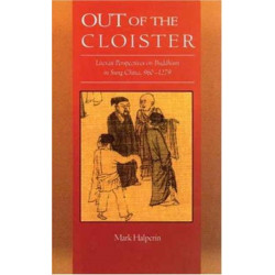 Out of the Cloister: Literati Perspectives on Buddhism in Sung China, 960–1279