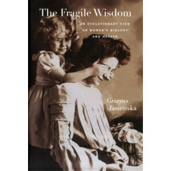 The Fragile Wisdom: An Evolutionary View on Women’s Biology and Health