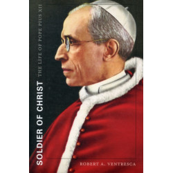 Soldier of Christ: The Life of Pope Pius XII