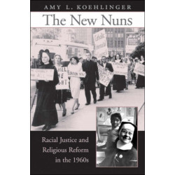 The New Nuns: Racial Justice and Religious Reform in the 1960s