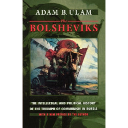 The Bolsheviks: The Intellectual and Political History of the Triumph of Communism in Russia, With a New Preface by the Author