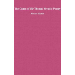 The Canon of Sir Thomas Wyatt’s Poety