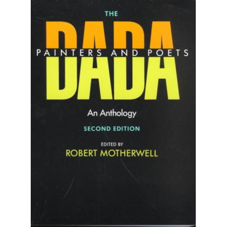 The Dada Painters and Poets: An Anthology, Second Edition