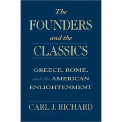 The Founders and the Classics: Greece, Rome, and the American Enlightenment