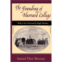 The Founding of Harvard College: With a New Foreword by Hugh Hawkins