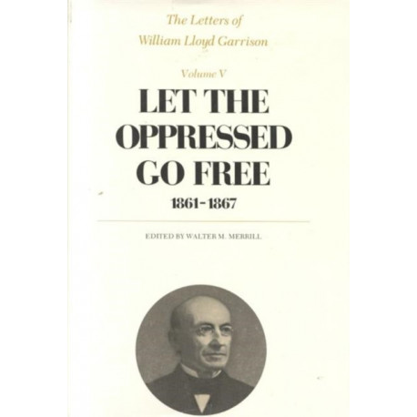 The The Letters of William Lloyd Garrison: 1861-1867