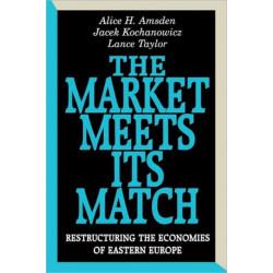 The Market Meets Its Match: Restructuring the Economies of Eastern Europe