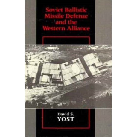 Soviet Ballistic Missile Defense and the Western Alliance