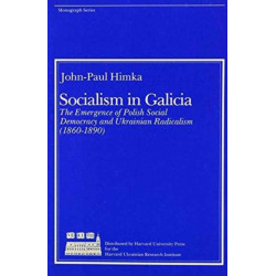 Socialism in Galicia: The Emergence of Polish Social Democracy and Ukrainian Radicalism (1860–1890)