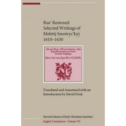 Rus´ Restored: Selected Writings of Meletij Smotryc´kyj (1610–1630)