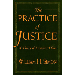The Practice of Justice: A Theory of Lawyers’ Ethics