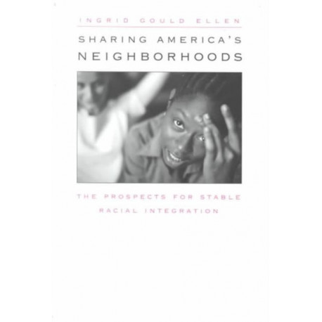 Sharing America’s Neighborhoods: The Prospects for Stable Racial Integration