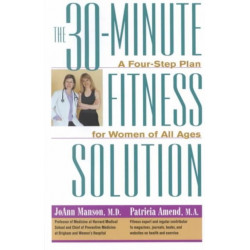 The 30-Minute Fitness Solution: A Four-Step Plan for Women of All Ages
