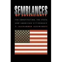 Semblances of Sovereignty: The Constitution, the State, and American Citizenship