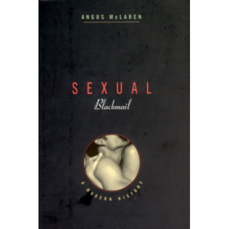 Sexual Blackmail: A Modern History