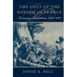 The Cult of the Nation in France: Inventing Nationalism, 1680–1800