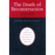The Death of Reconstruction: Race, Labor, and Politics in the Post-Civil War North, 1865-1901