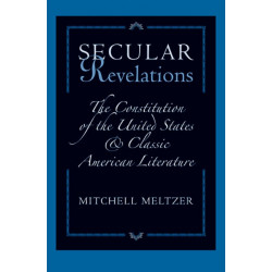 Secular Revelations: The Constitution of the United States and Classic American Literature